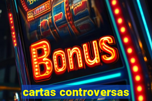 cartas controversas